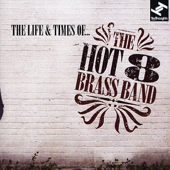 THE HOT 8 BRASS BAND - The Life & Times Of...