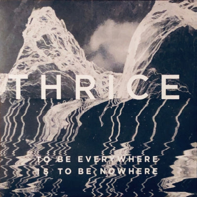 THRICE - To Be Everywhere Is To Be Nowhere