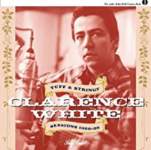 CLARENCE WHITE - Tuff & Stringy Sessions 1966-1968