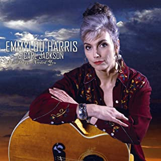 EMMYLOU HARRIS & CARL JACKSON - I've Always Needed You