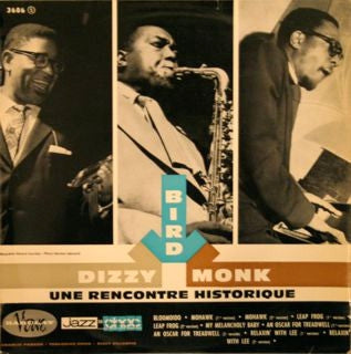 CHARLIE PARKER - DIZZY GILLESPIE - THELONIOUS MONK - Bird, Dizzy, Monk: Une Rencontre Historique
