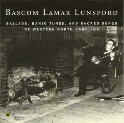 BASCOM LAMAR LUNSFORD - Ballads, Banjo Tunes And Sacred Songs Of Western North Carolina