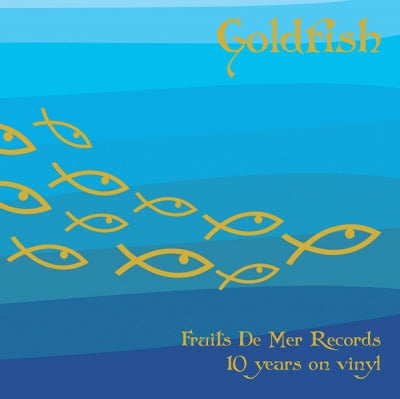 VARIOUS - Goldfish - Fruits De Mer Records 10 years on vinyl