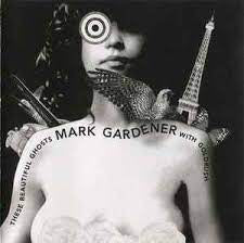MARK GARDENER w/ GOLDRUSH - These Beautiful Ghosts