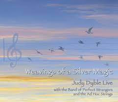 JUDY DYBLE WITH THE BAND OF PERFECT STRANGERS AND THE AD HOC STRINGS - Weavings Of A Silver Magic
