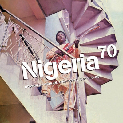 VARIOUS ARTISTS - Nigeria 70 (No Wahala: Highlife, Afro-Funk & Juju 1973-1987)