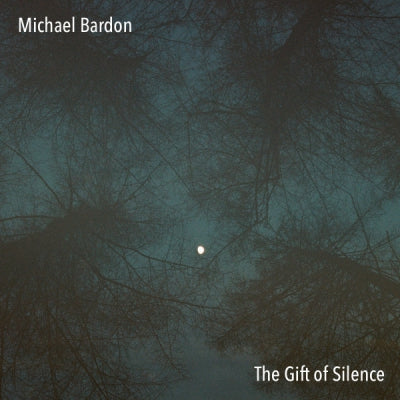 MICHAEL BARDON - The Gift Of Silence