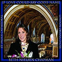 BETH NIELSEN CHAPMAN WITH THE LONDON ORIANA CHOIR - If Love Could Say God's Name
