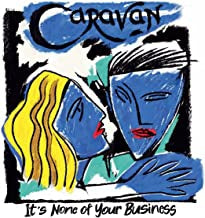 CARAVAN - It's None Of Your Business