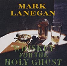 MARK LANEGAN - Whiskey For The Holy Ghost