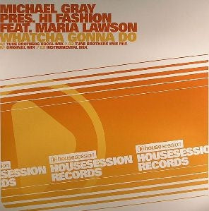 MICHAEL GRAY PRES. HI FASHION FEAT. MARIA LAWSON - Whatcha Gonna Do