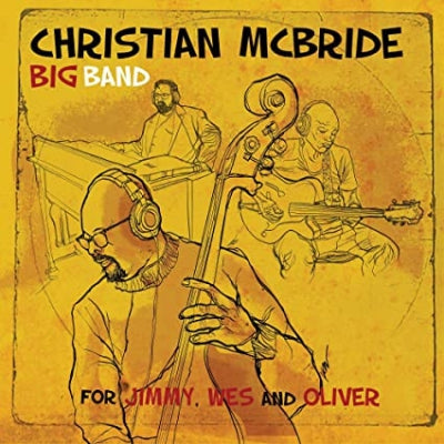 CHRISTIAN MCBRIDE BIG BAND - For Jimmy, Wes And Oliver
