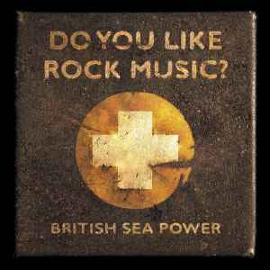 BRITISH SEA POWER - Do You Like Rock Music?