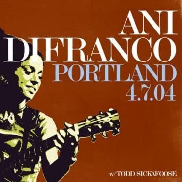 ANI DIFRANCO W/ TODD SICKAFOOSE - Portland 4.7.04