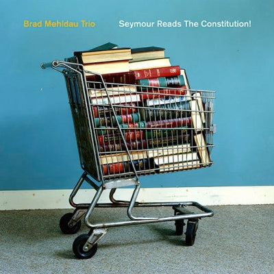 BRAD MEHLDAU TRIO - Seymour Reads The Constitution!