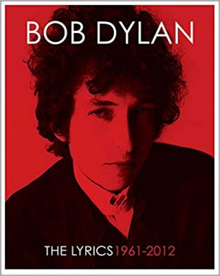 BOB DYLAN - The Lyrics: Since 1962: 1961 - 2012