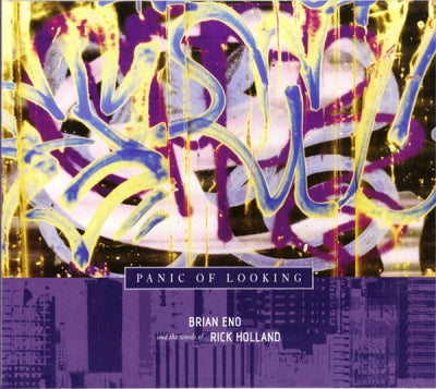 BRIAN ENO AND THE WORDS OF RICK HOLLAND - Panic Of Looking