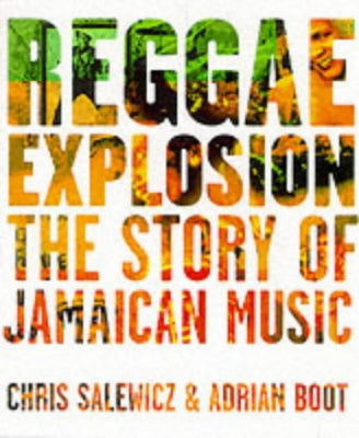 CHRIS SALEWICZ & ADRIAN BOOT - Reggae Explosion: The Story of Jamaican Music