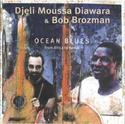 DJELI MOUSSA DIAWARA & BOB BROZMAN - Ocean Blues (From Africa To Hawaï)