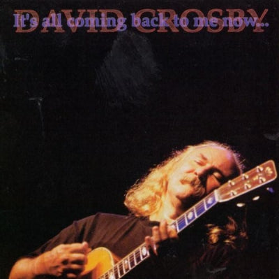 DAVID CROSBY - It's All Coming Back To Me Now...