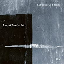 AYUMI TANAKA TRIO - Subaqueous Silence