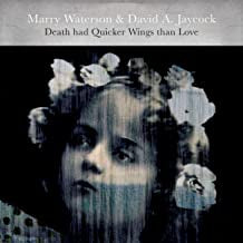MARRY WATERSON & DAVID A. JAYCOCK - Death Had Quicker Wings Than Love