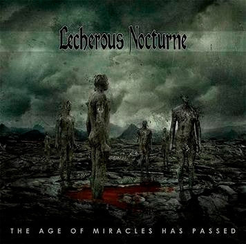 LECHEROUS NOCTURNE - The Age Of Miracles Has Passed