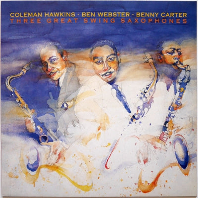 COLEMAN HAWKINS AND BEN WEBSTER AND BENNY CARTER - Three Great Swing Saxophones