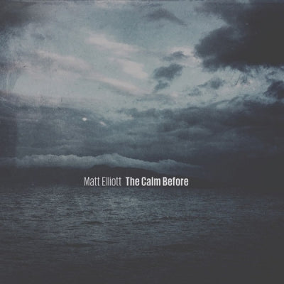 MATT ELLIOTT - The Calm Before