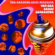 VAN DER GRAAF GENERATOR - The Aerosol Grey Machine