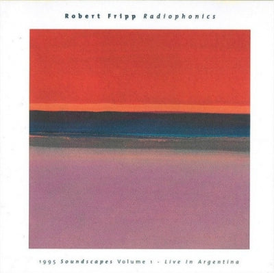 ROBERT FRIPP - Radiophonics (1995 Soundscapes Volume 1 - Live In Argentina)