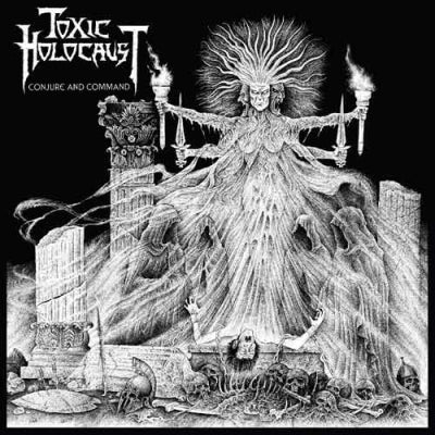 TOXIC HOLOCAUST - Conjure And Command