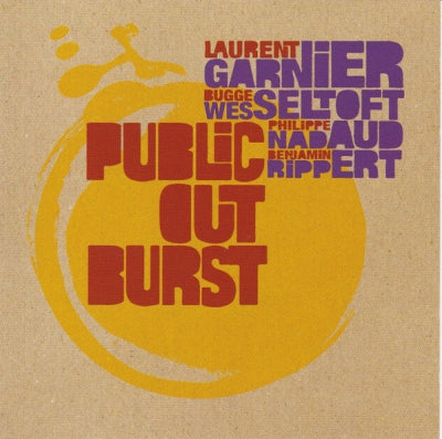 LAURENT GARNIER, BUGGE WESSELTOFT, PHILIPPE NADAUD, BENJAMIN RIPPERT - Public Outburst