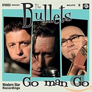 THE BULLETS - Go Man Go