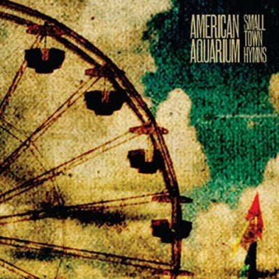 AMERICAN AQUARIUM - Small Town Hymns