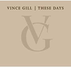VINCE GILL - These Days