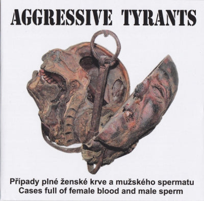AGGRESSIVE TYRANTS - Případy Plné Ženské Krve A Mužského Spermatu