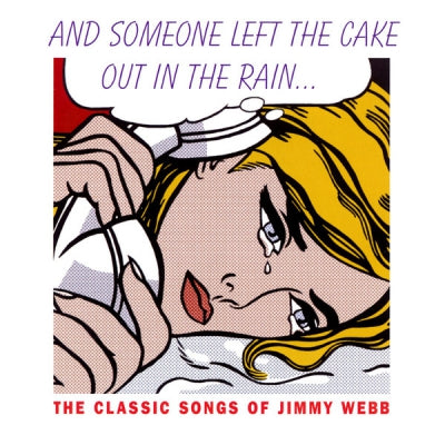 JIMMY WEBB, VARIOUS - And Someone Left The Cake Out In The Rain... The Classic Songs Of Jimmy Webb
