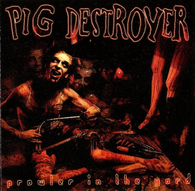 PIG DESTROYER - Prowler In The Yard