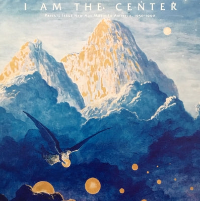 VARIOUS ARTISTS - I Am The Center: Private Issue New Age Music In America, 1950-1990