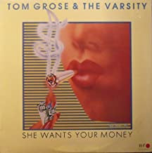 TOM GROSE AND THE VARSITY - She Wants Your Money