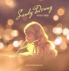 SANDY DENNY - Gold Dust Live At The Royalty