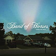 BAND OF HORSES - Things Are Great