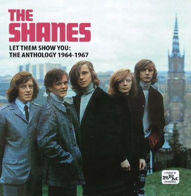 SHANES - Let Them Show You: The Anthology 1964-1967