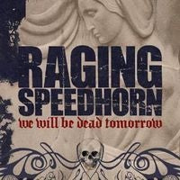 RAGING SPEEDHORN - We Will Be Dead Tomorrow