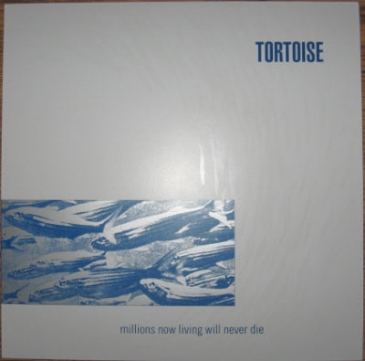 TORTOISE - Millions Now Living Will Never Die