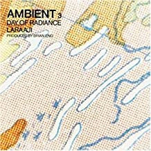 LARAAJI PRODUCED BY BRIAN ENO - Ambient 3 (Day Of Radiance)