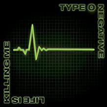 TYPE O NEGATIVE - Life Is Killing Me