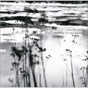 DAKOTA SUITE - This River Only Brings Poison