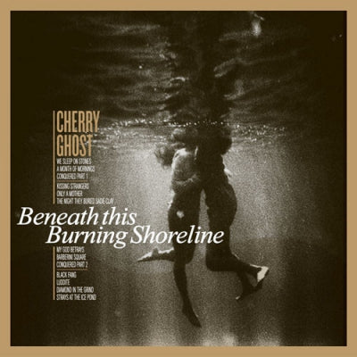 CHERRY GHOST - Beneath This Burning Shoreline